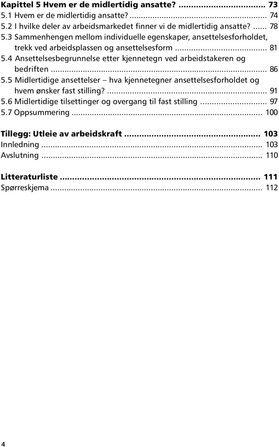 4 Ansettelsesbegrunnelse etter kjennetegn ved arbeidstakeren og bedriften... 86 5.