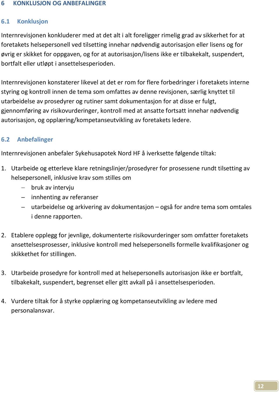 øvrig er skikket for oppgaven, og for at autorisasjon/lisens ikke er tilbakekalt, suspendert, bortfalt eller utløpt i ansettelsesperioden.