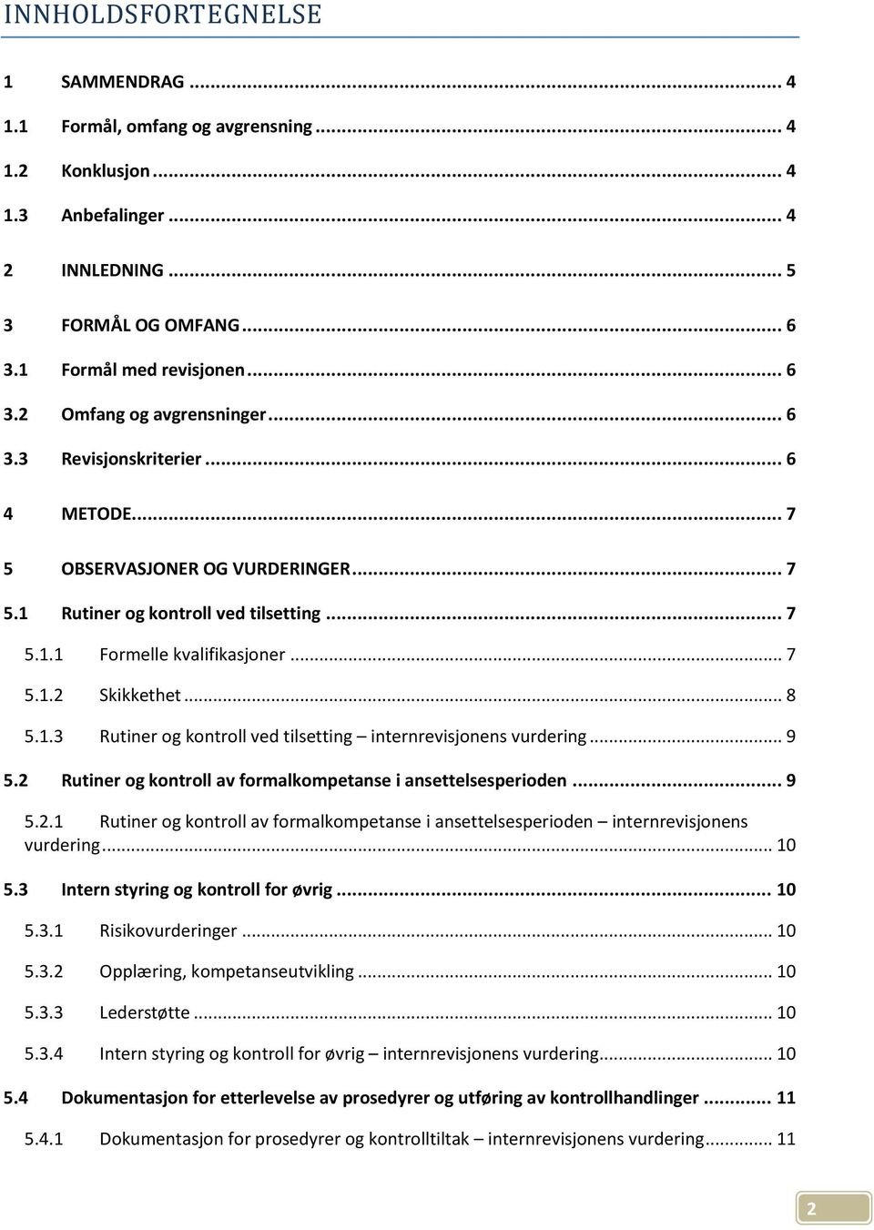 .. 9 5.2 Rutiner og kontroll av formalkompetanse i ansettelsesperioden... 9 5.2.1 Rutiner og kontroll av formalkompetanse i ansettelsesperioden internrevisjonens vurdering... 10 5.