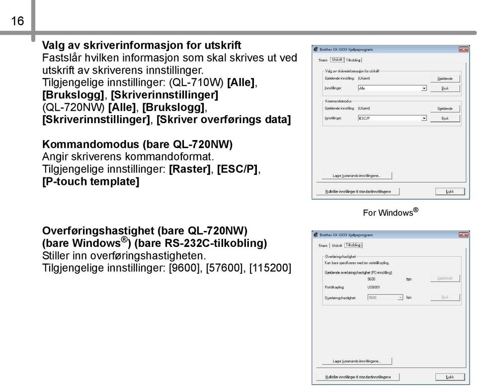 overførings data] Kommandomodus (bare QL-720NW) Angir skriverens kommandoformat.