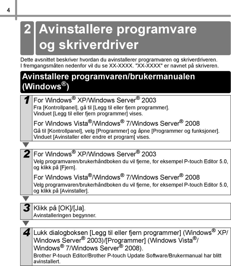 Vinduet [Legg til eller fjern programmer] vises. For Windows Vista /Windows 7/Windows Server 2008 Gå til [Kontrollpanel], velg [Programmer] og åpne [Programmer og funksjoner].