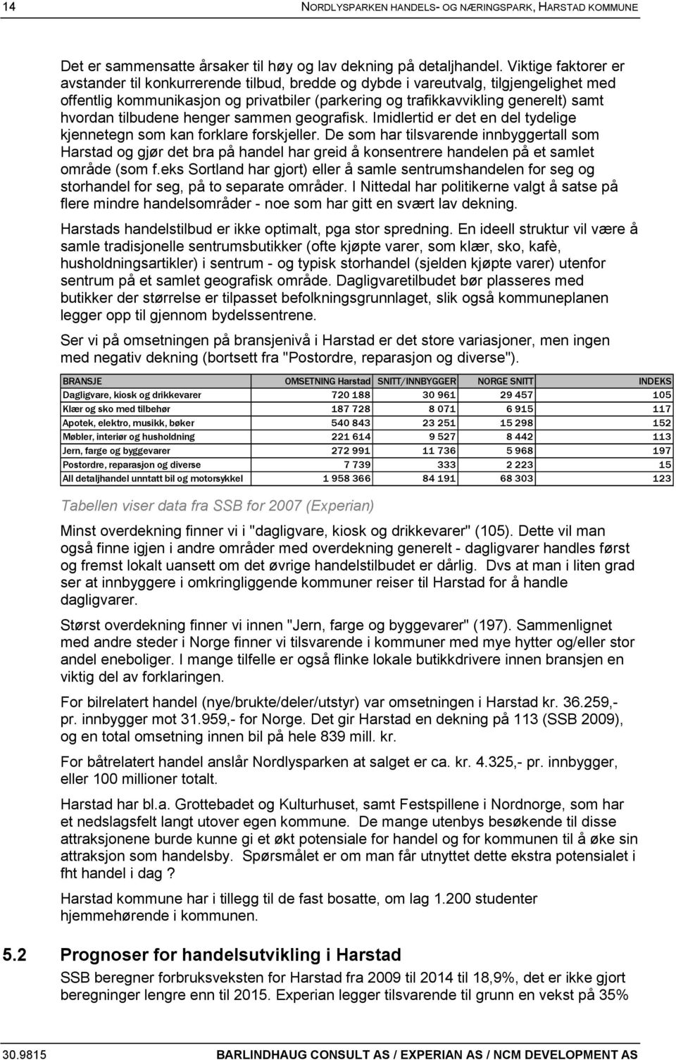 tilbudene henger sammen geografisk. Imidlertid er det en del tydelige kjennetegn som kan forklare forskjeller.