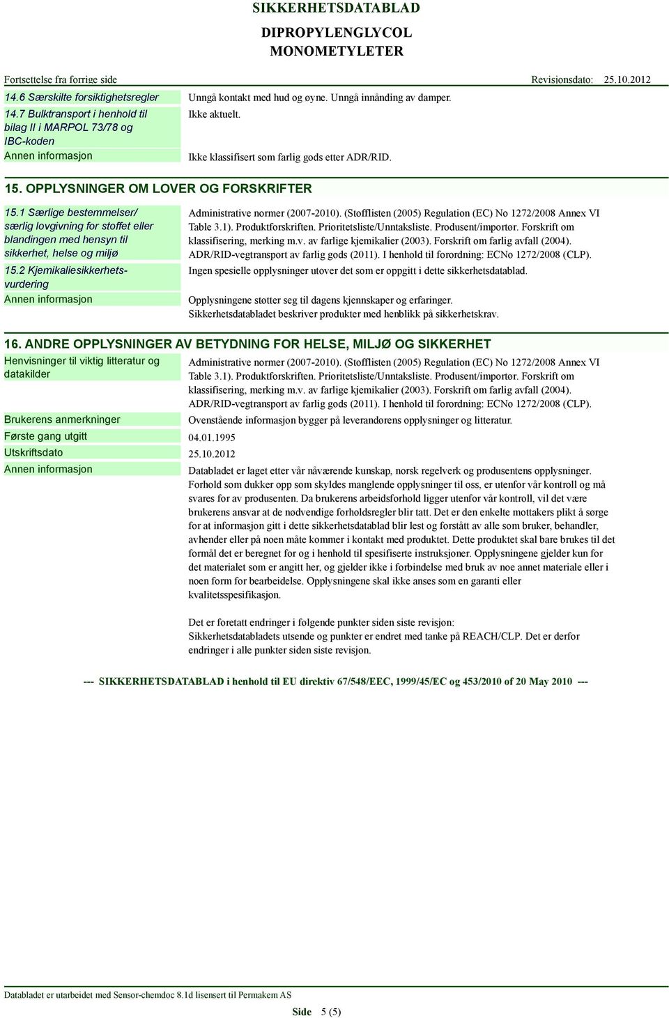 1 Særlige bestemmelser/ særlig lovgivning for stoffet eller blandingen med hensyn til sikkerhet, helse og miljø 15.2 Kjemikaliesikkerhetsvurdering Administrative normer (2007-2010).