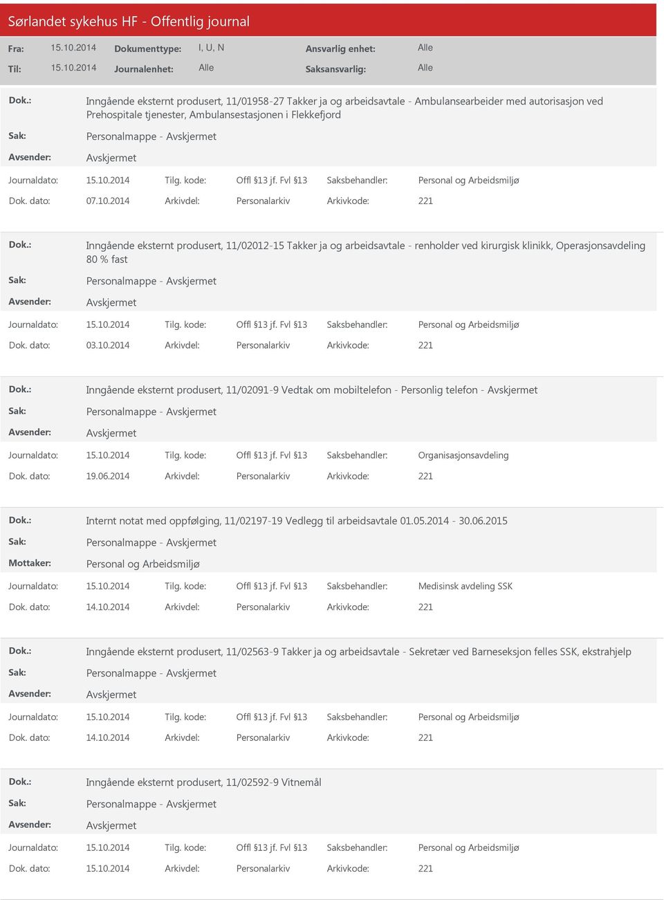 dato: 03.10.2014 Arkivdel: Personalarkiv Arkivkode: 221 Inngående eksternt produsert, 11/02091-9 Vedtak om mobiltelefon - Personlig telefon - Personalmappe - Organisasjonsavdeling Dok. dato: 19.06.