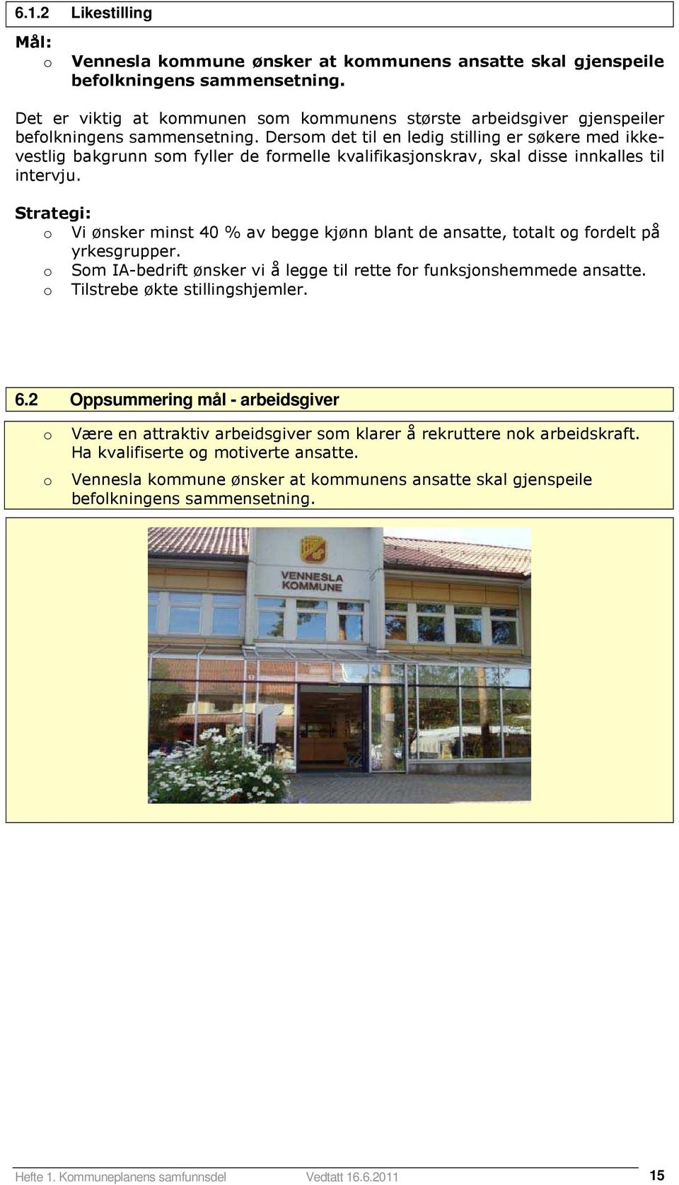 Dersm det til en ledig stilling er søkere med ikkevestlig bakgrunn sm fyller de frmelle kvalifikasjnskrav, skal disse innkalles til intervju.