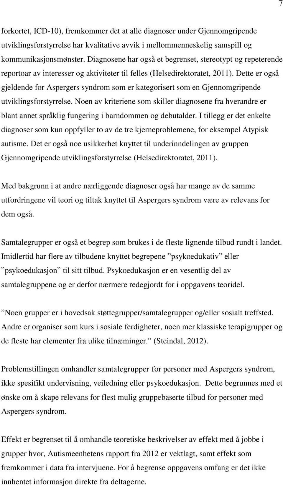 Dette er også gjeldende for Aspergers syndrom som er kategorisert som en Gjennomgripende utviklingsforstyrrelse.