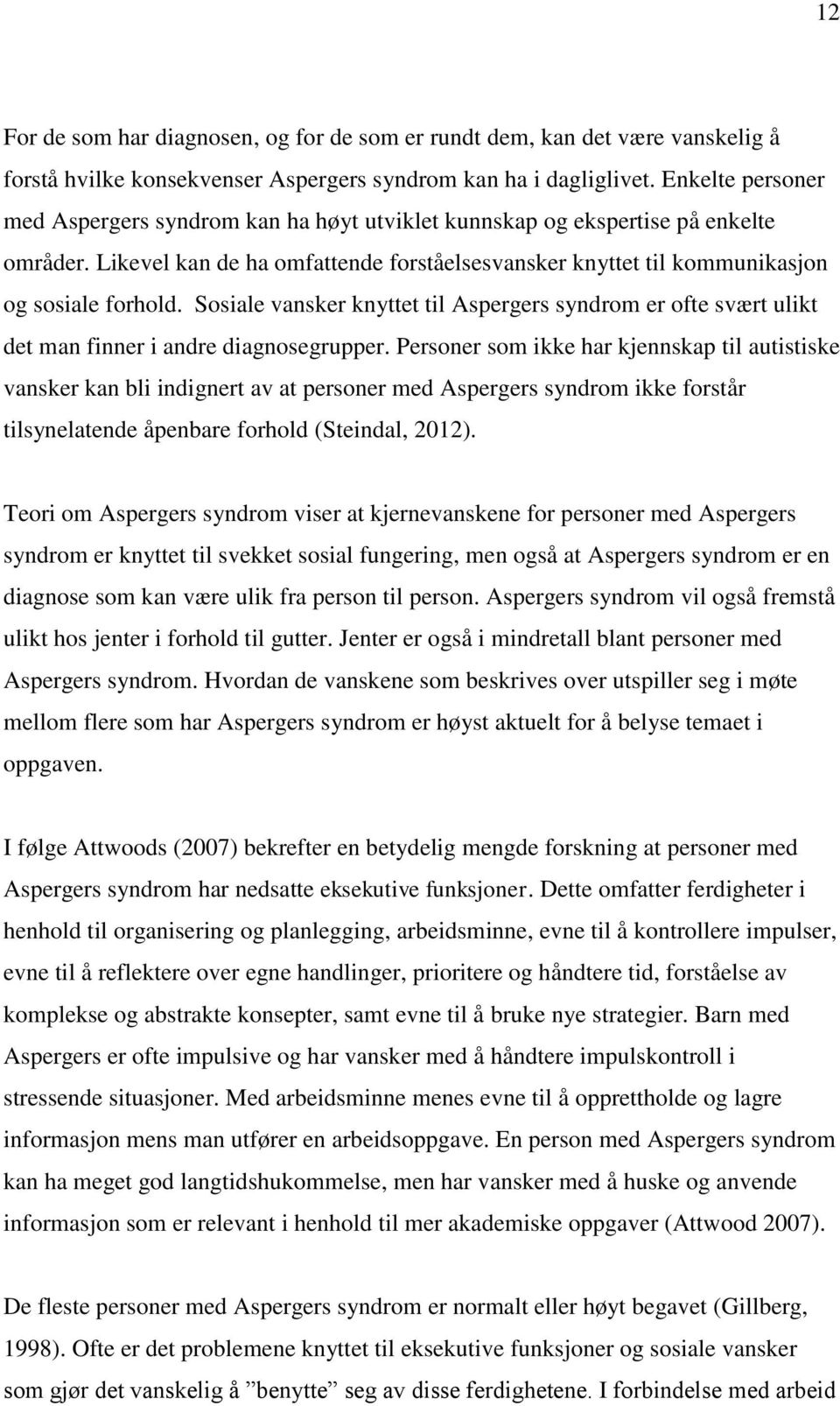 Sosiale vansker knyttet til Aspergers syndrom er ofte svært ulikt det man finner i andre diagnosegrupper.