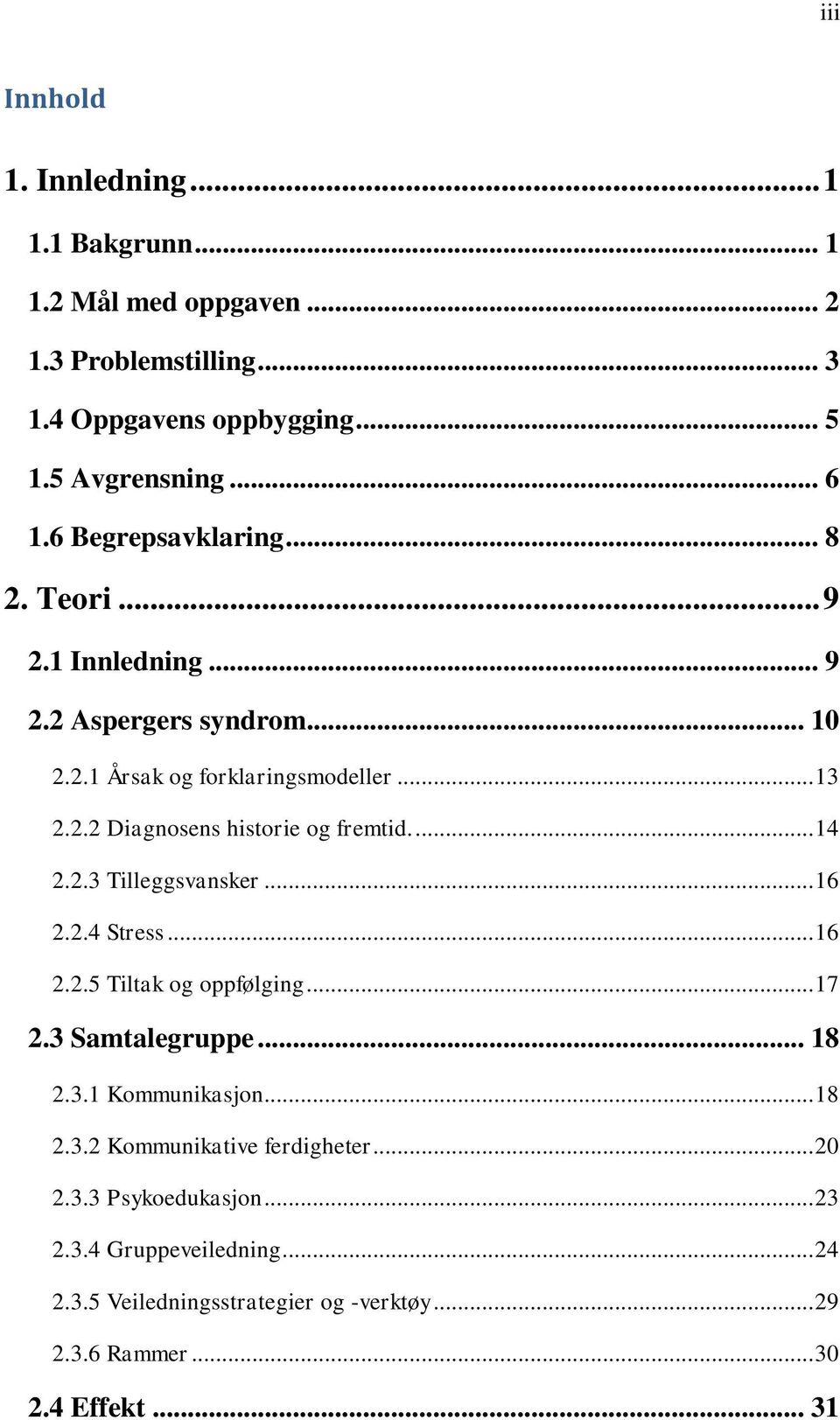 ... 14 2.2.3 Tilleggsvansker... 16 2.2.4 Stress... 16 2.2.5 Tiltak og oppfølging... 17 2.3 Samtalegruppe... 18 2.3.1 Kommunikasjon... 18 2.3.2 Kommunikative ferdigheter.