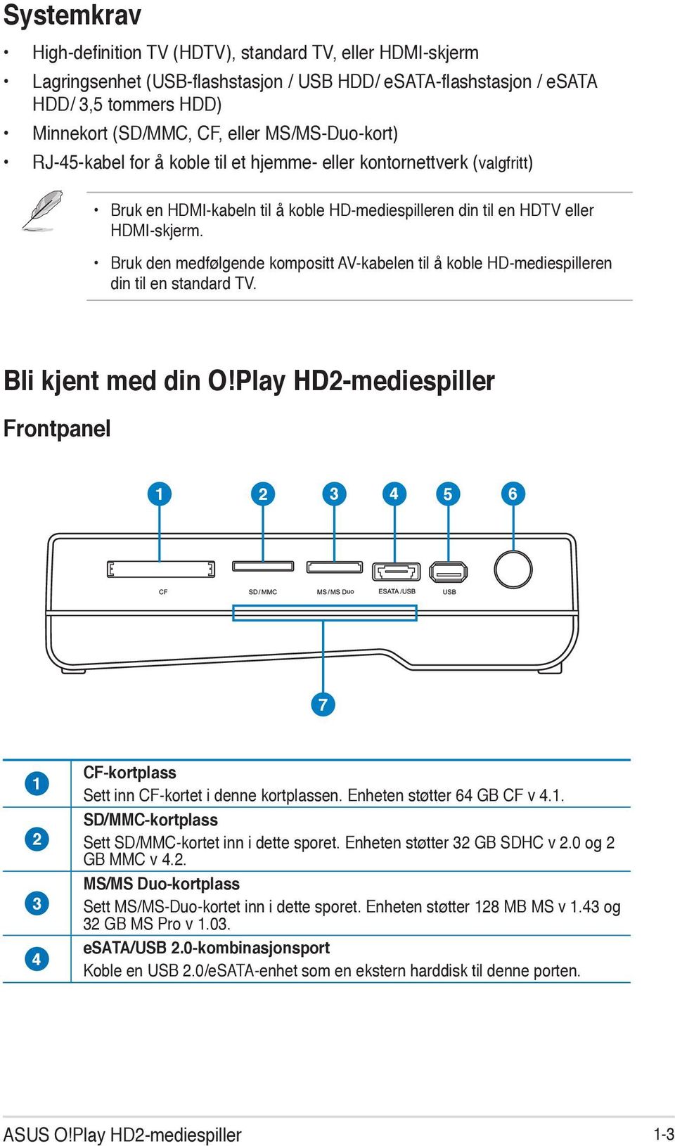 Bruk den medfølgende kompositt AV-kabelen til å koble HD-mediespilleren din til en standard TV. Bli kjent med din O!