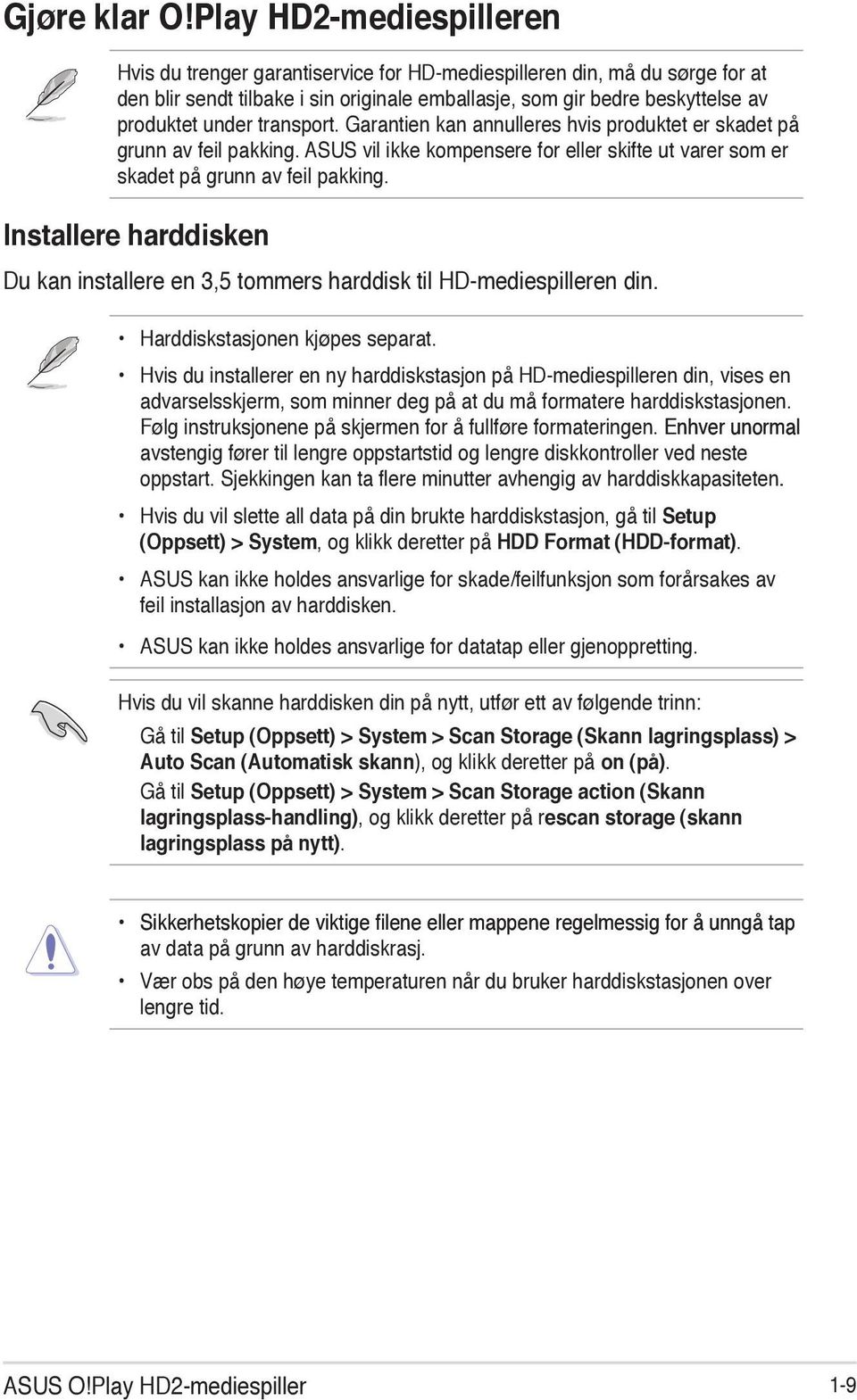 transport. Garantien kan annulleres hvis produktet er skadet på grunn av feil pakking. ASUS vil ikke kompensere for eller skifte ut varer som er skadet på grunn av feil pakking.