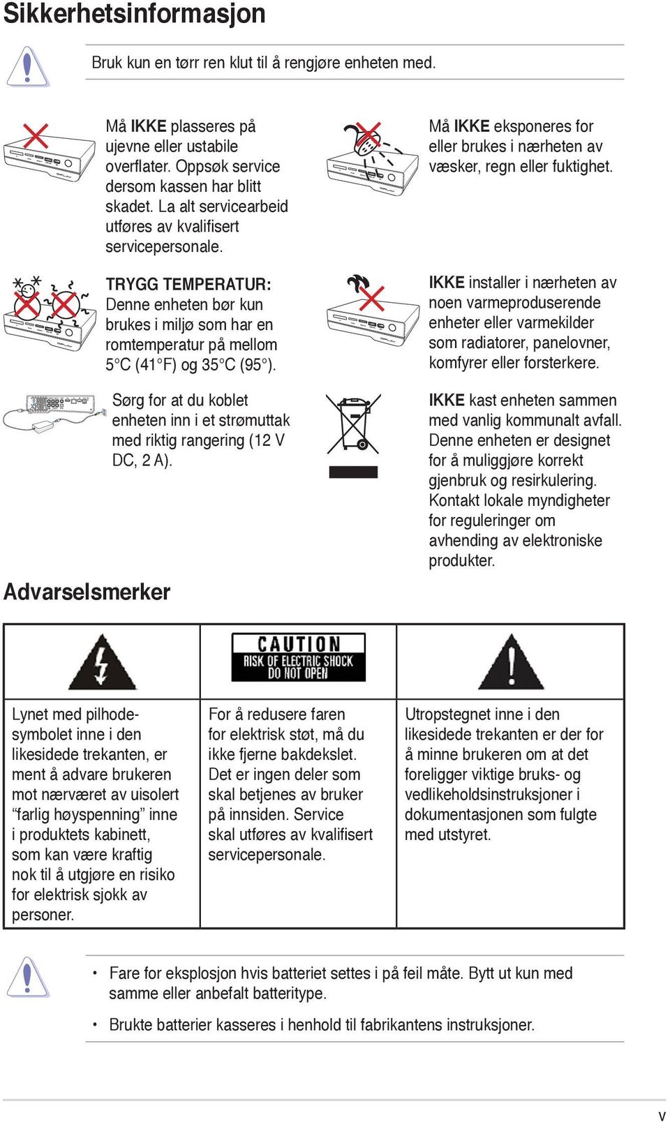 TRYGG TEMPERATUR: Denne enheten bør kun brukes i miljø som har en romtemperatur på mellom 5 C (41 F) og 35 C (95 ).