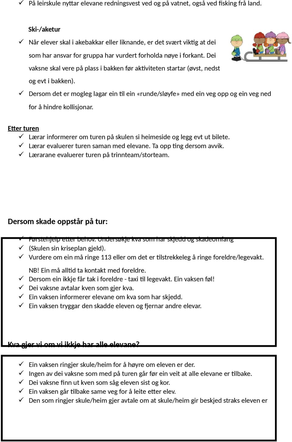 Dei vaksne skal vere på plass i bakken før aktiviteten startar (øvst, nedst og evt i bakken).