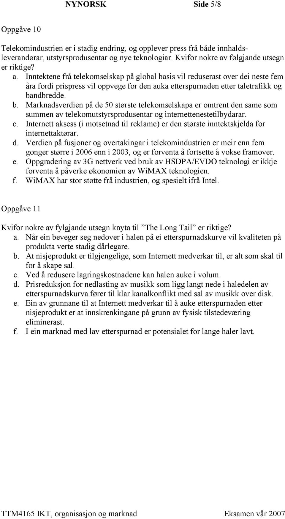 c. Internett aksess (i motsetnad til reklame) er de