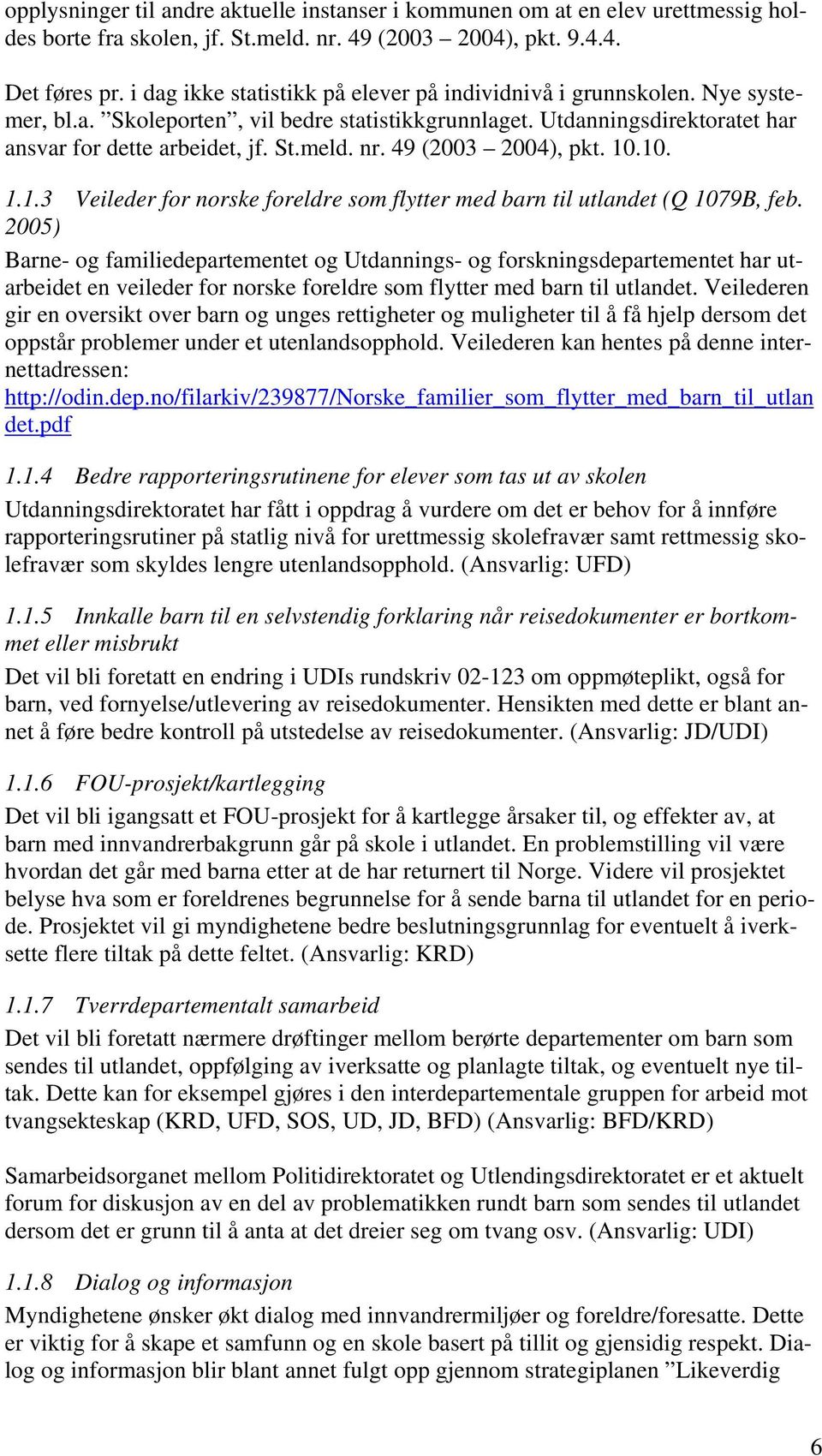 49 (2003 2004), pkt. 10.10. 1.1.3 Veileder for norske foreldre som flytter med barn til utlandet (Q 1079B, feb.