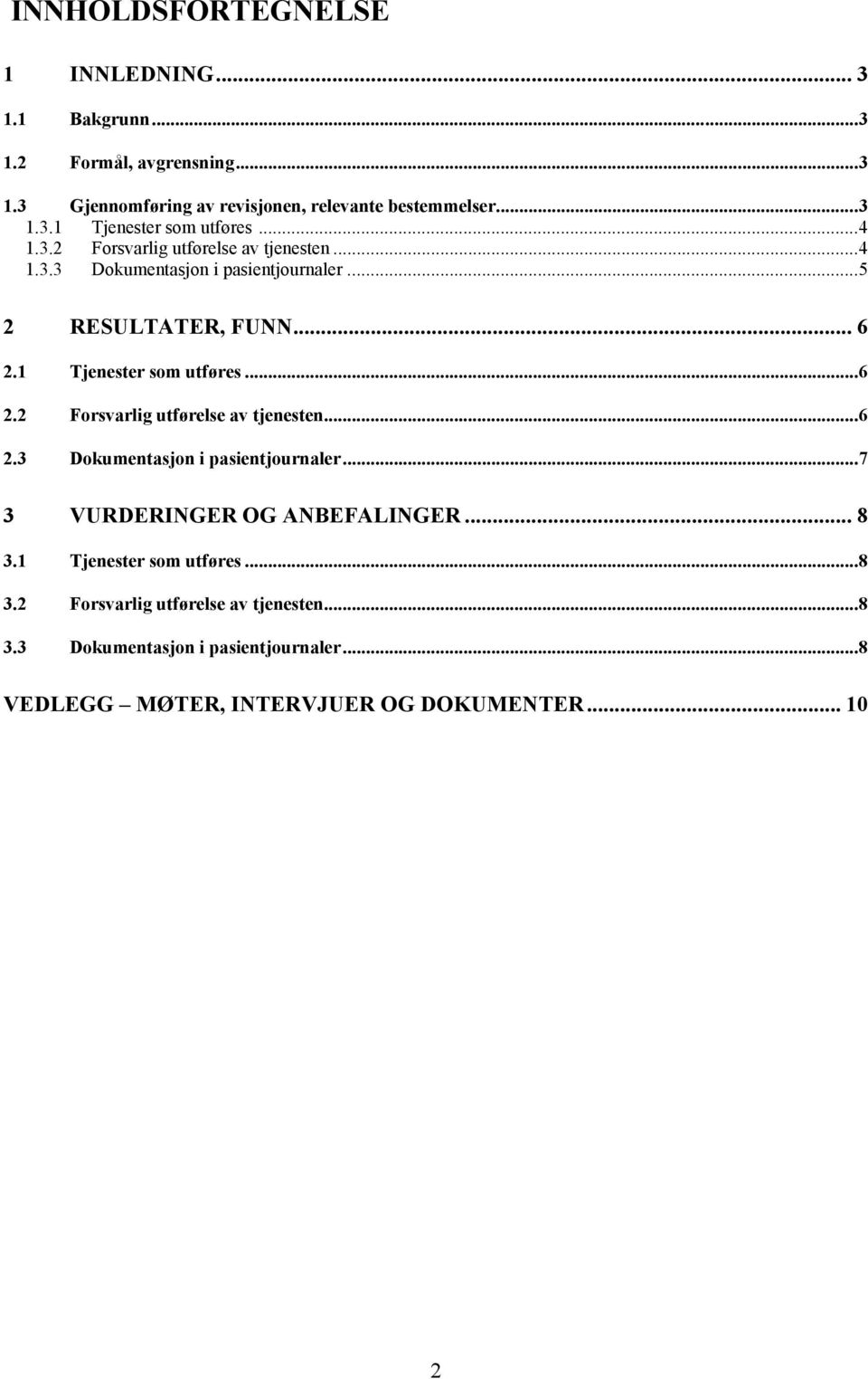 1 Tjenester som utføres...6 2.2 Forsvarlig utførelse av tjenesten...6 2.3 Dokumentasjon i pasientjournaler...7 3 VURDERINGER OG ANBEFALINGER... 8 3.