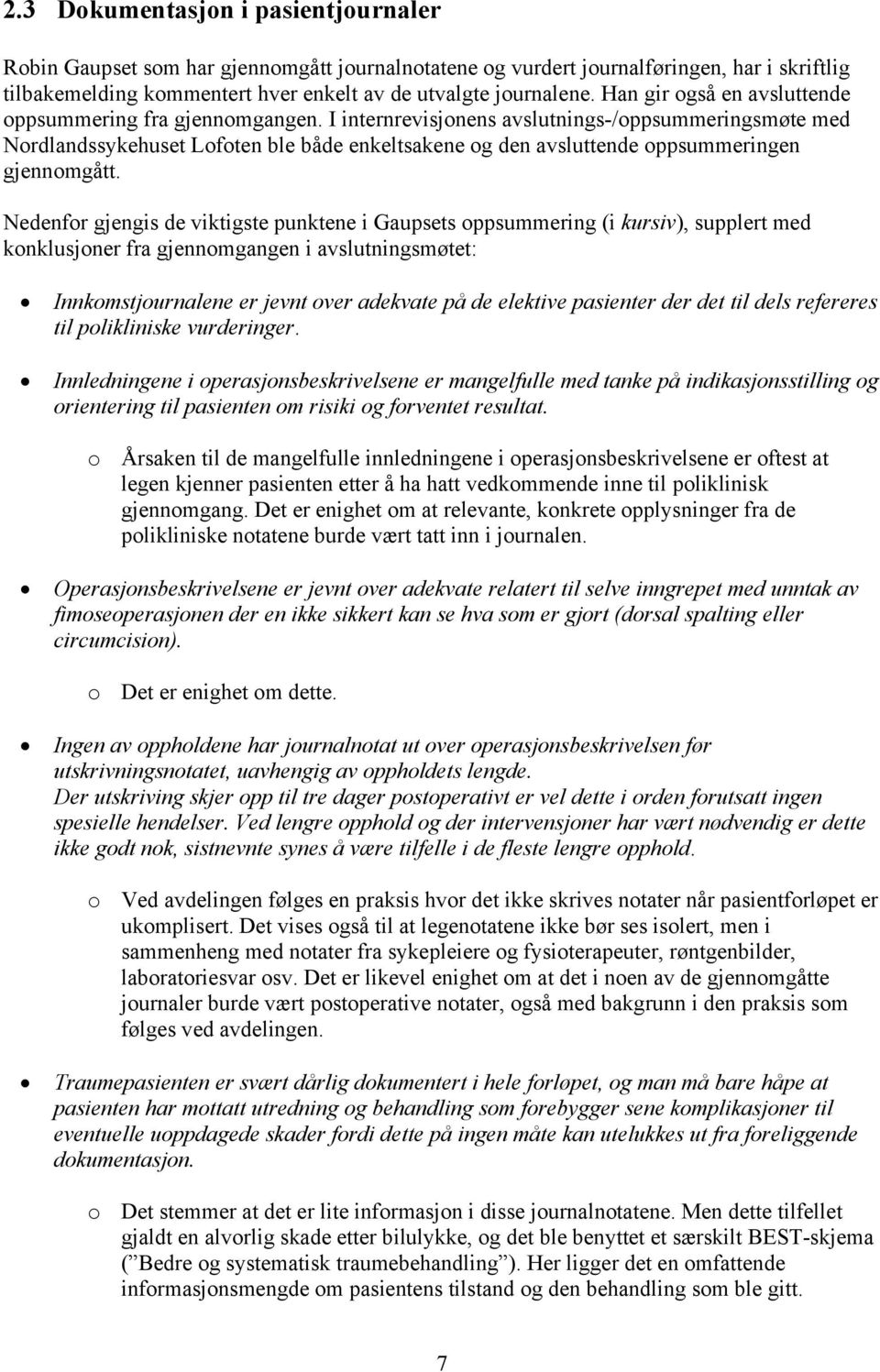 I internrevisjonens avslutnings-/oppsummeringsmøte med Nordlandssykehuset Lofoten ble både enkeltsakene og den avsluttende oppsummeringen gjennomgått.