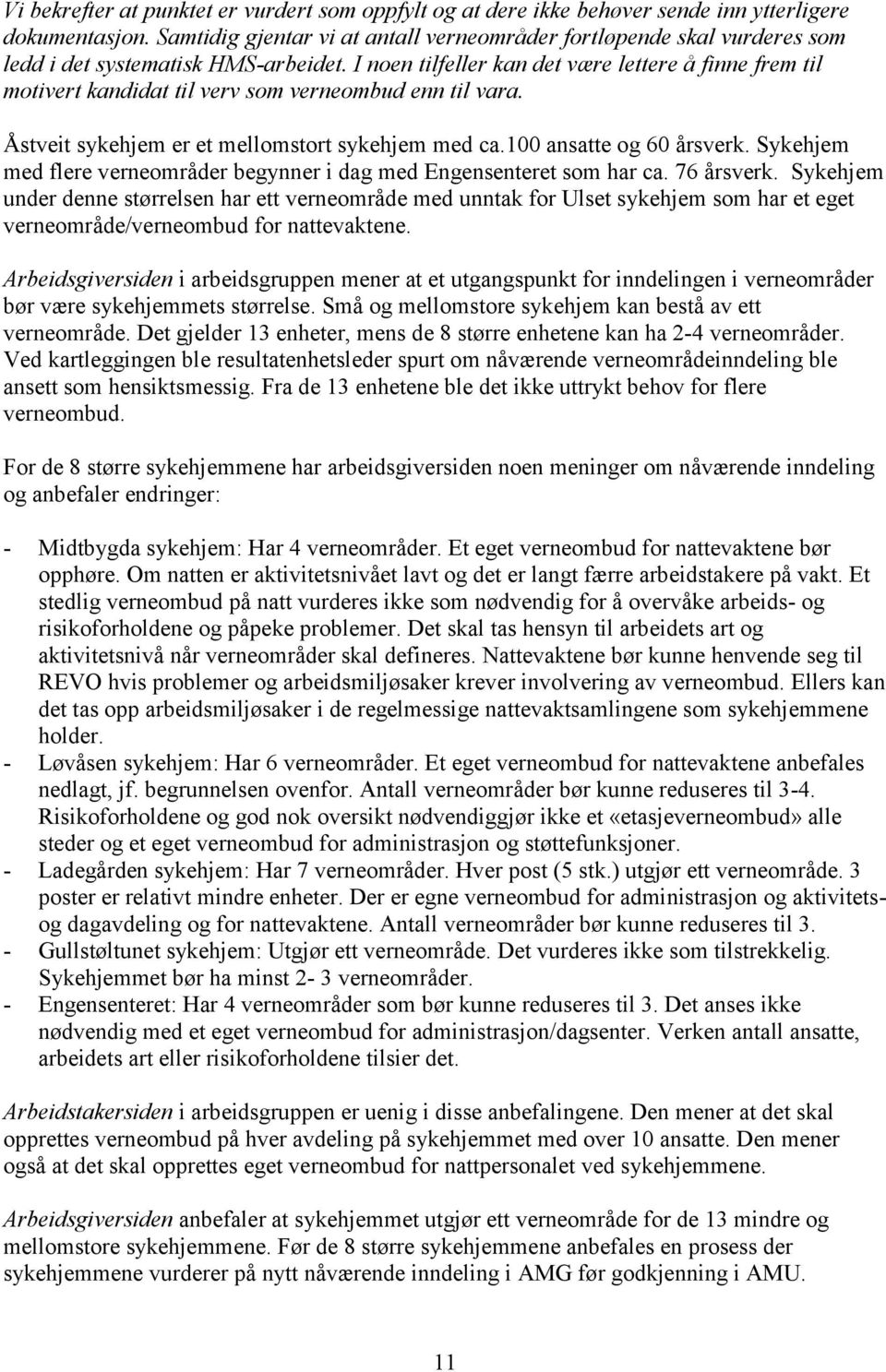 I noen tilfeller kan det være lettere å finne frem til motivert kandidat til verv som verneombud enn til vara. Åstveit sykehjem er et mellomstort sykehjem med ca.100 ansatte og 60 årsverk.