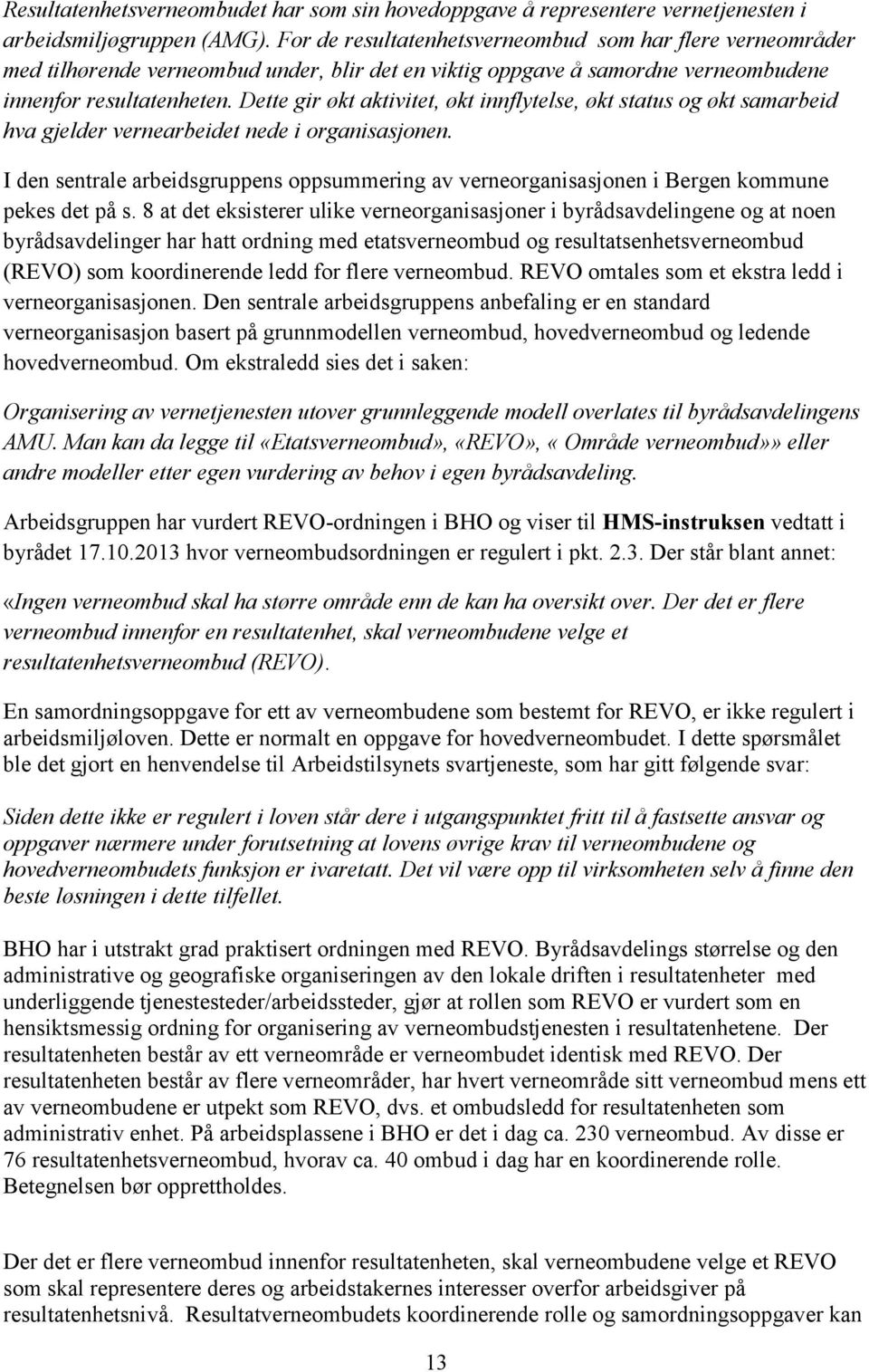 Dette gir økt aktivitet, økt innflytelse, økt status og økt samarbeid hva gjelder vernearbeidet nede i organisasjonen.