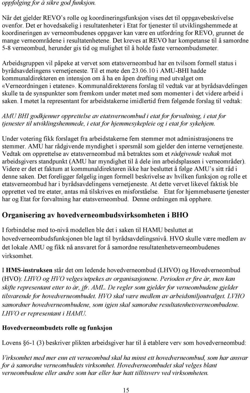 resultatenhetene. Det kreves at REVO har kompetanse til å samordne 5-8 verneombud, herunder gis tid og mulighet til å holde faste verneombudsmøter.