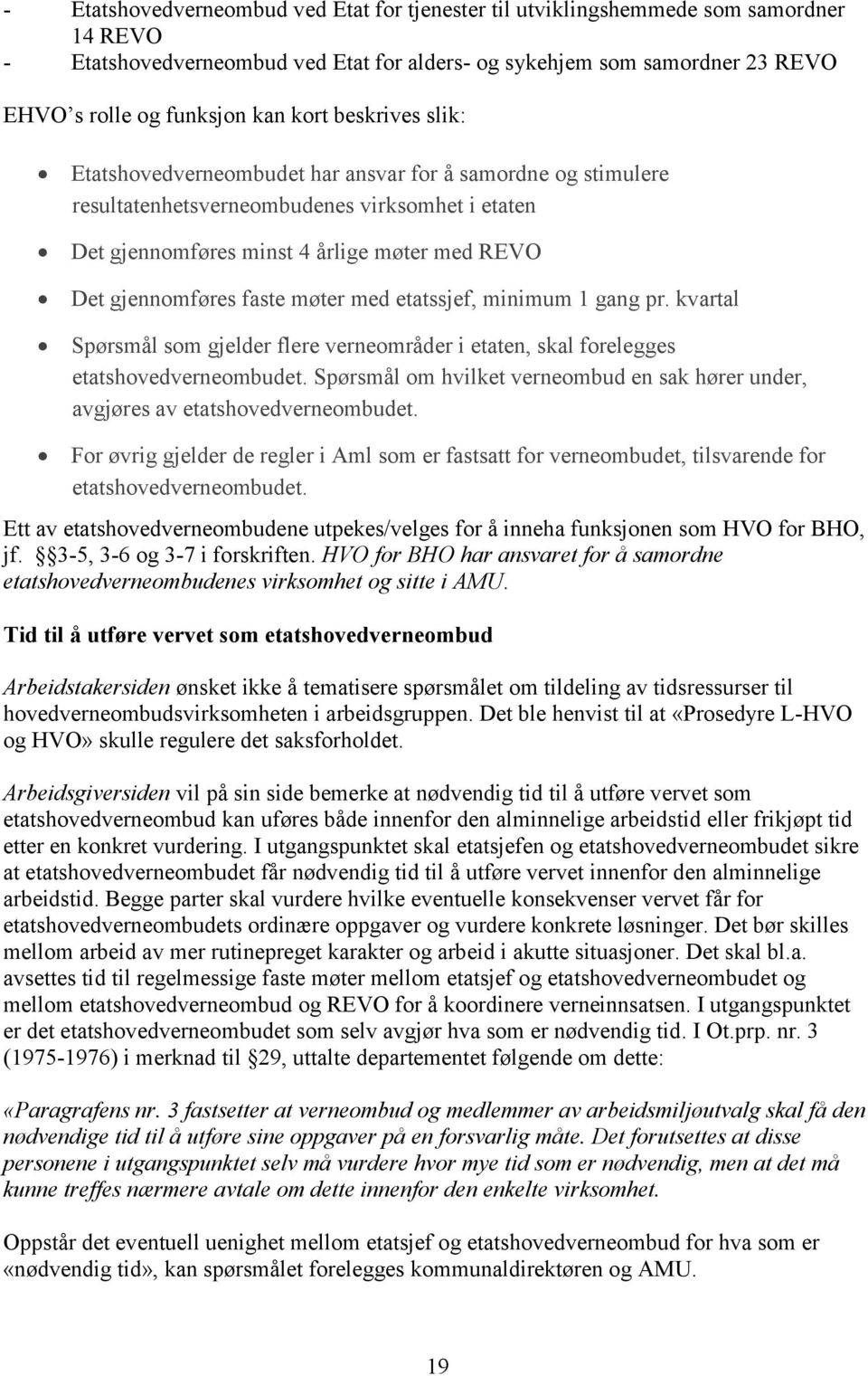 faste møter med etatssjef, minimum 1 gang pr. kvartal Spørsmål som gjelder flere verneområder i etaten, skal forelegges etatshovedverneombudet.