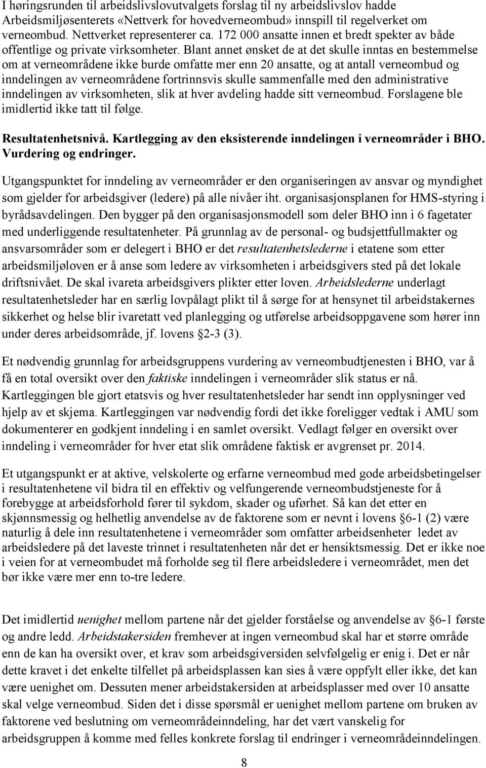 Blant annet ønsket de at det skulle inntas en bestemmelse om at verneområdene ikke burde omfatte mer enn 20 ansatte, og at antall verneombud og inndelingen av verneområdene fortrinnsvis skulle