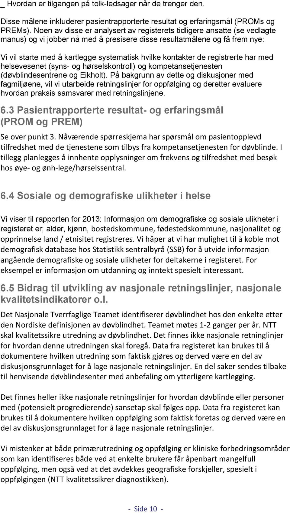 kontakter de registrerte har med helsevesenet (syns- og hørselskontroll) og kompetansetjenesten (døvblindesentrene og Eikholt).