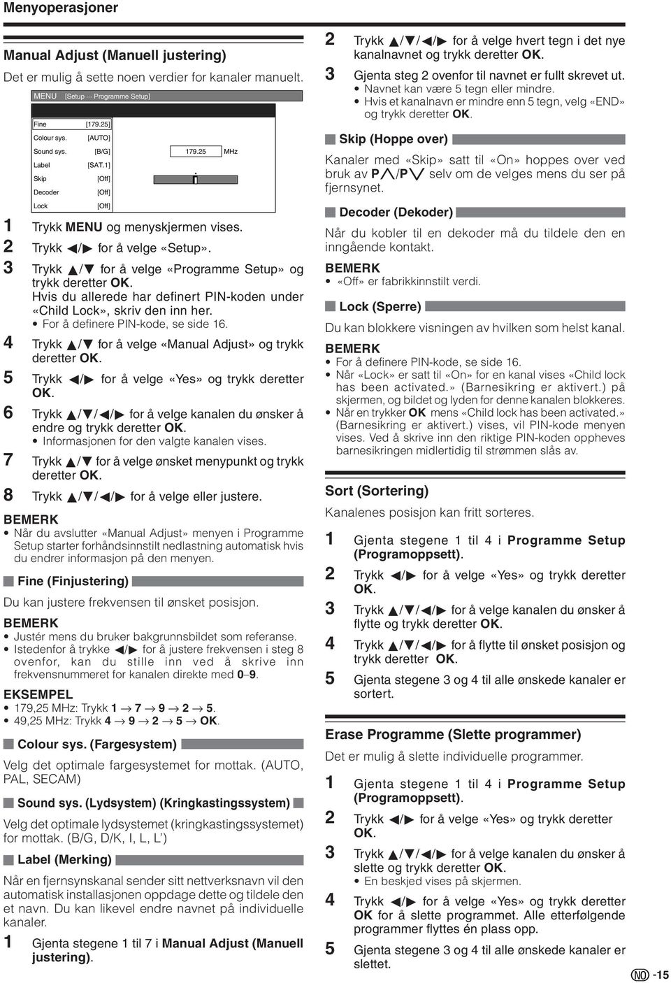 Hvis du allerede har definert PN-koden under «Child Lock», skriv den inn her. For å definere PN-kode, se side 16. 4 Trykk a/b for å velge «Manual Adjust» og trykk deretter OK.