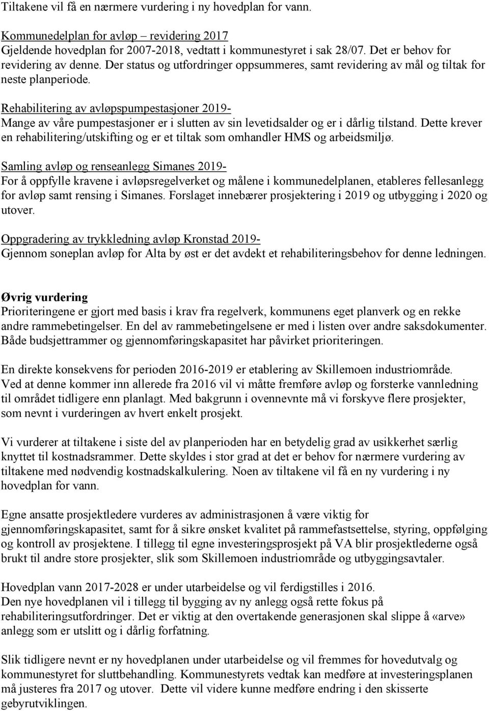 Rehabilitering av avløpspumpestasjoner 2019- Mange av våre pumpestasjoner er i slutten av sin levetidsalder og er i dårlig tilstand.