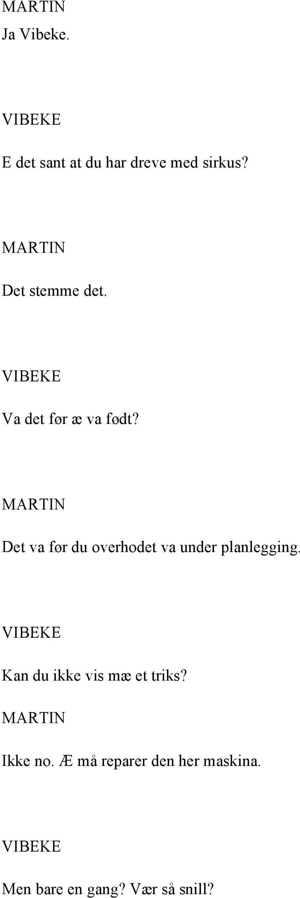 MARTIN Det va før du overhodet va under planlegging.