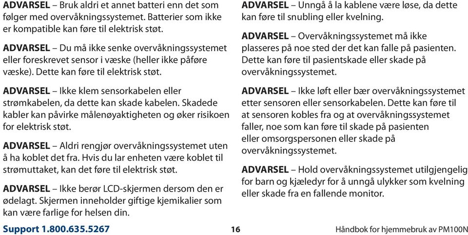 ADVARSEL Ikke klem sensorkabelen eller strømkabelen, da dette kan skade kabelen. Skadede kabler kan påvirke målenøyaktigheten og øker risikoen for elektrisk støt.