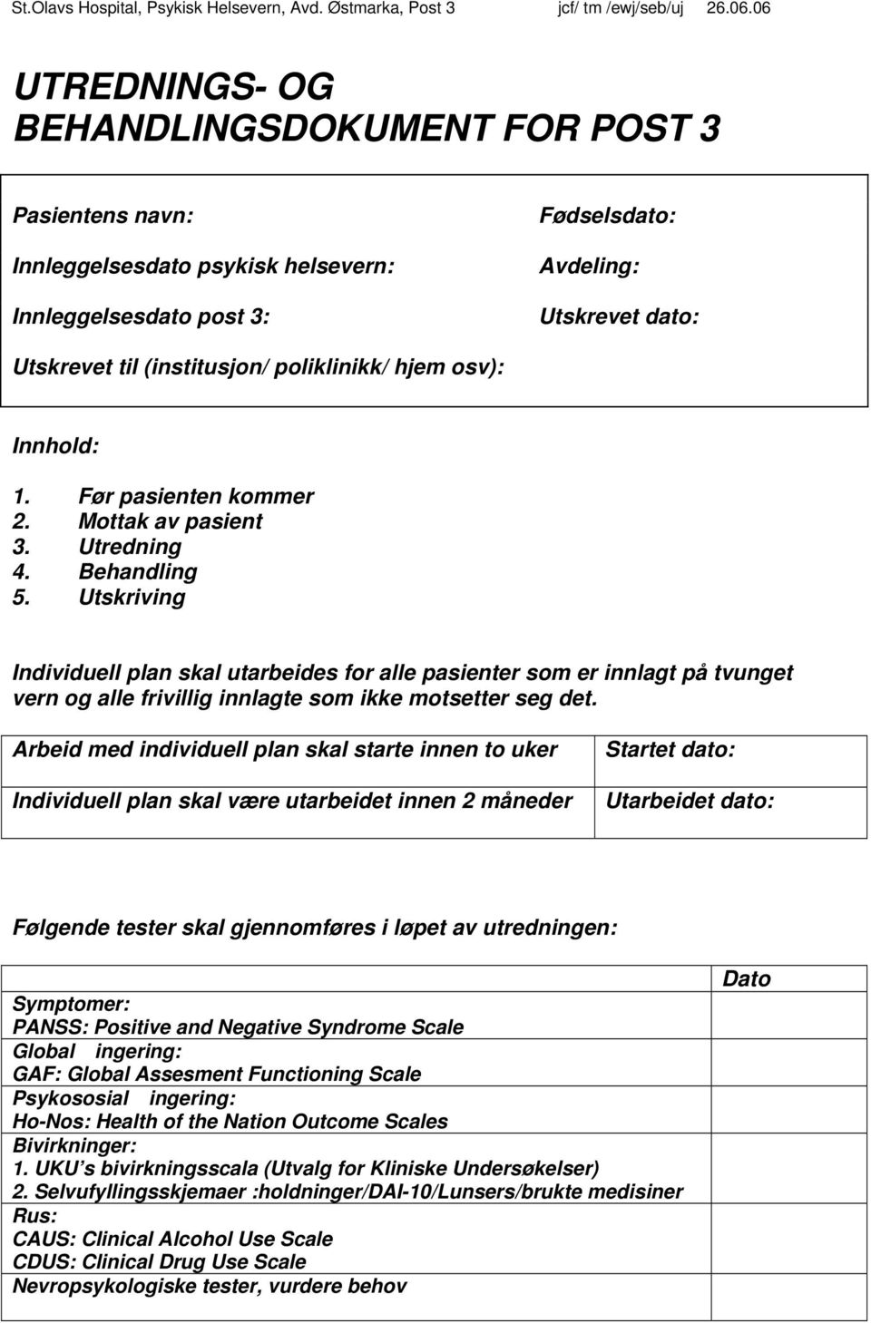 Utskriving Individuell plan skal utarbeides for alle pasienter som er innlagt på tvunget vern og alle frivillig innlagte som ikke motsetter seg det.