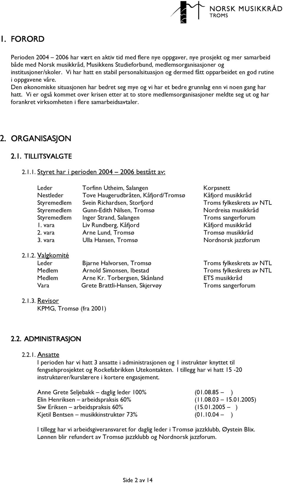 Den økonomiske situasjonen har bedret seg mye og vi har et bedre grunnlag enn vi noen gang har hatt.