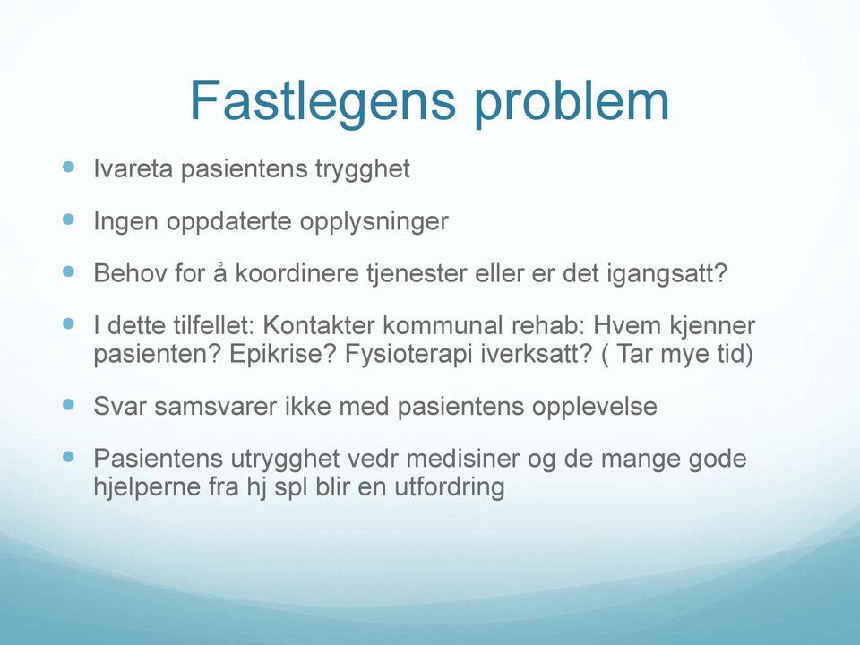 I dette tilfellet: Kontakter kommunal rehab: Hvem kjenner pasienten? Epikrise?