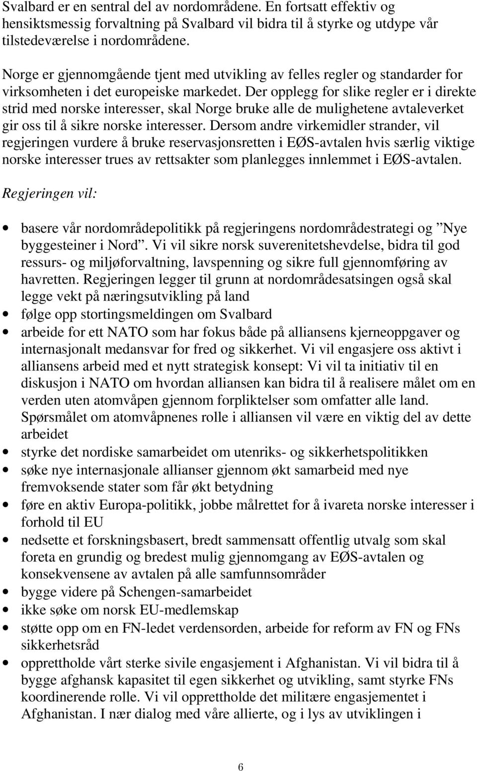 Der opplegg for slike regler er i direkte strid med norske interesser, skal Norge bruke alle de mulighetene avtaleverket gir oss til å sikre norske interesser.