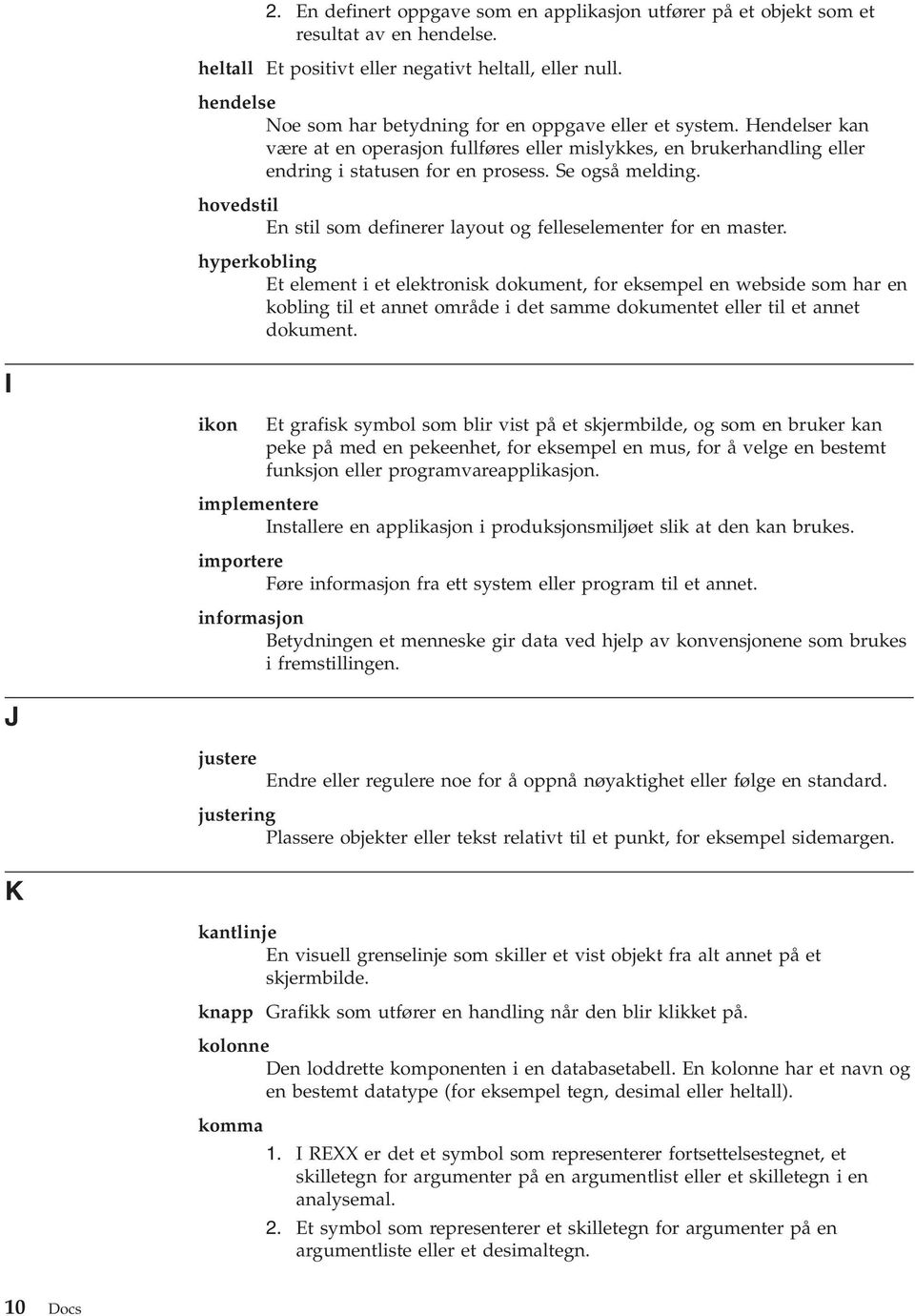 hovedstil En stil som definerer layout og felleselementer for en master.