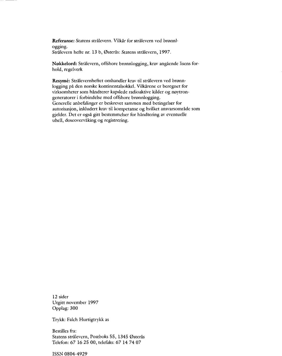 Vilkårene er beregnet for virksomheter som håndterer kapslede radioaktive kilder og nøytrongeneratorer i forbindelse med offshore brønnlogging.