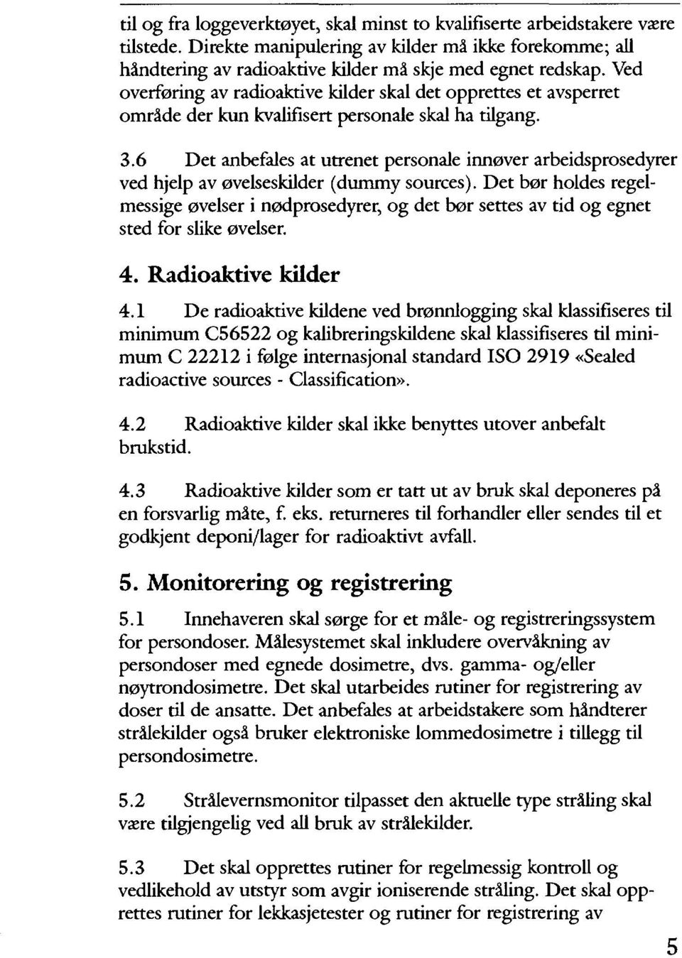 6 Det anbefales at utrenet personale innøver arbeidsprosedyrer ved hjelp av øvelseskilder (dummy sources).