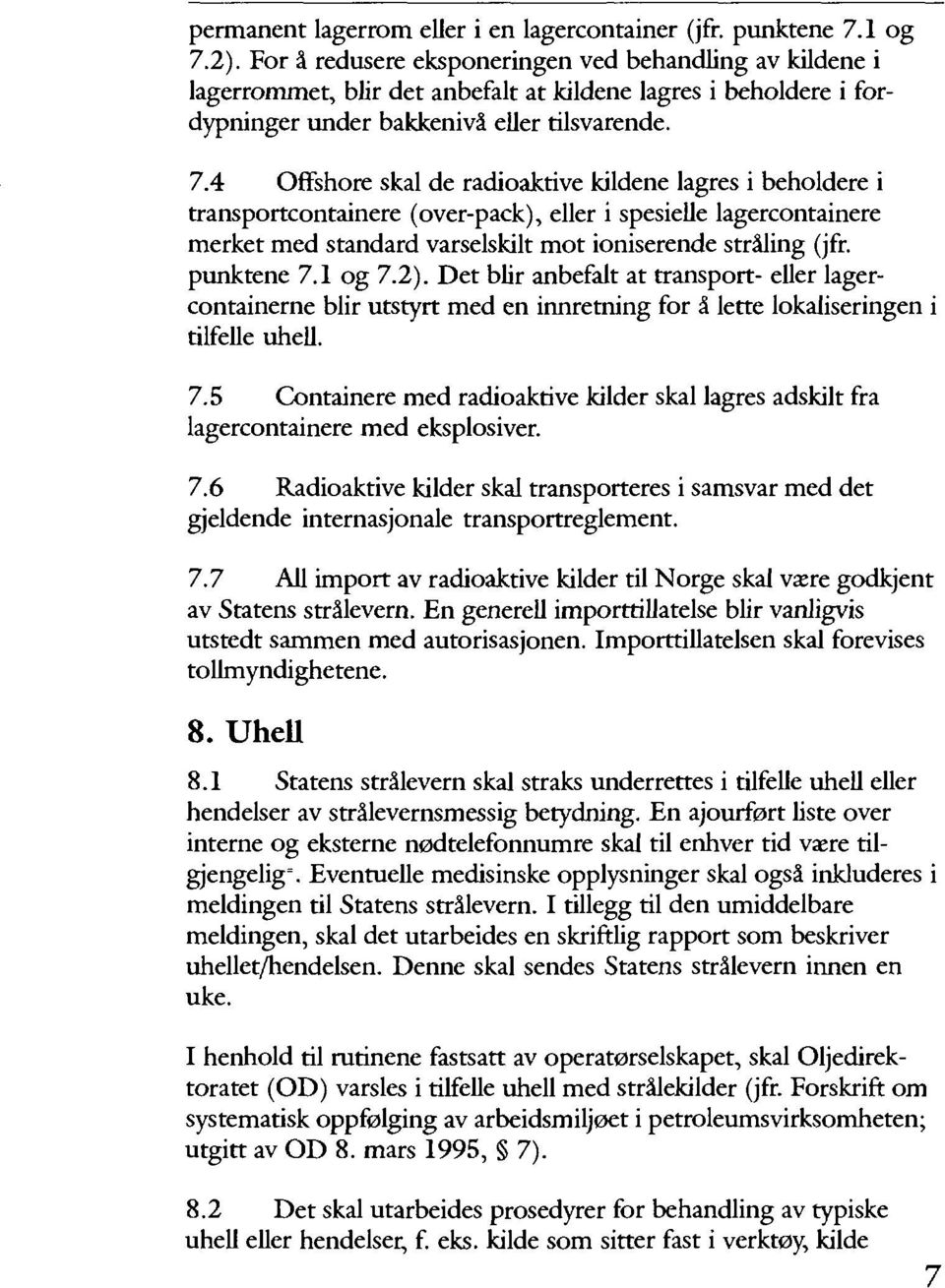 4 Offshore skal de radioaktive kildene lagres i beholdere i transportcontainere (over-pack), eller i spesielle lagercontainere merket med standard varselskilt mot ioniserende stråling (jfr.