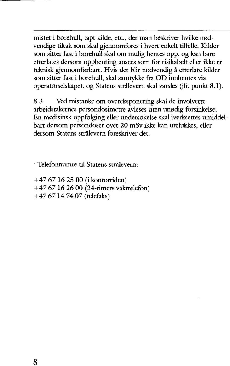 Hvis det blir nødvendig å etterlate kilder som sitter fast i borehull, skal samtykke fra OD innhentes via operatørselskapet, og Statens strålevern skal varsles (jfr. punkt 8.