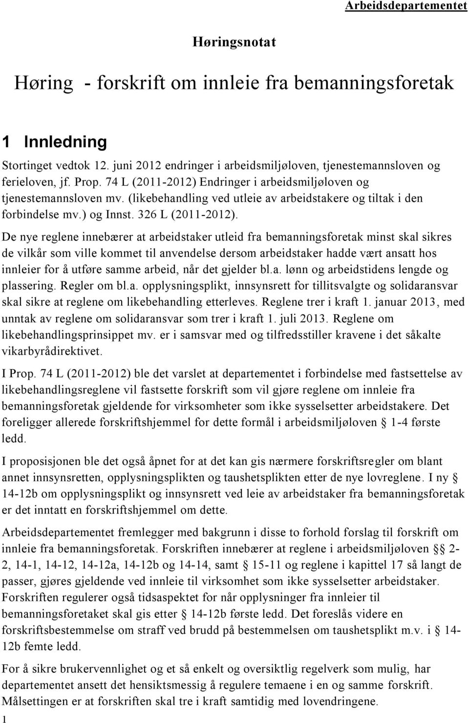 De nye reglene innebærer at arbeidstaker utleid fra bemanningsforetak minst skal sikres de vilkår som ville kommet til anvendelse dersom arbeidstaker hadde vært ansatt hos innleier for å utføre samme