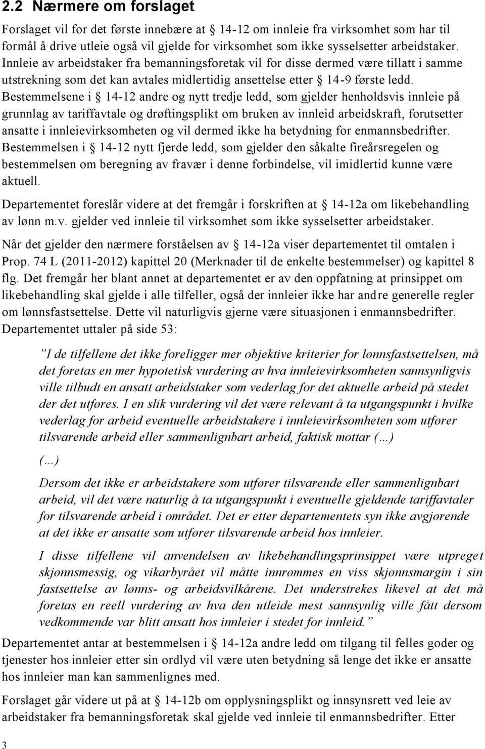 Bestemmelsene i 14-12 andre og nytt tredje ledd, som gjelder henholdsvis innleie på grunnlag av tariffavtale og drøftingsplikt om bruken av innleid arbeidskraft, forutsetter ansatte i