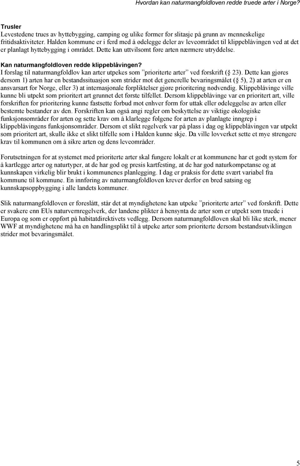 Kan naturmangfoldloven redde klippeblåvingen? I forslag til naturmangfoldlov kan arter utpekes som prioriterte arter ved forskrift ( 23).