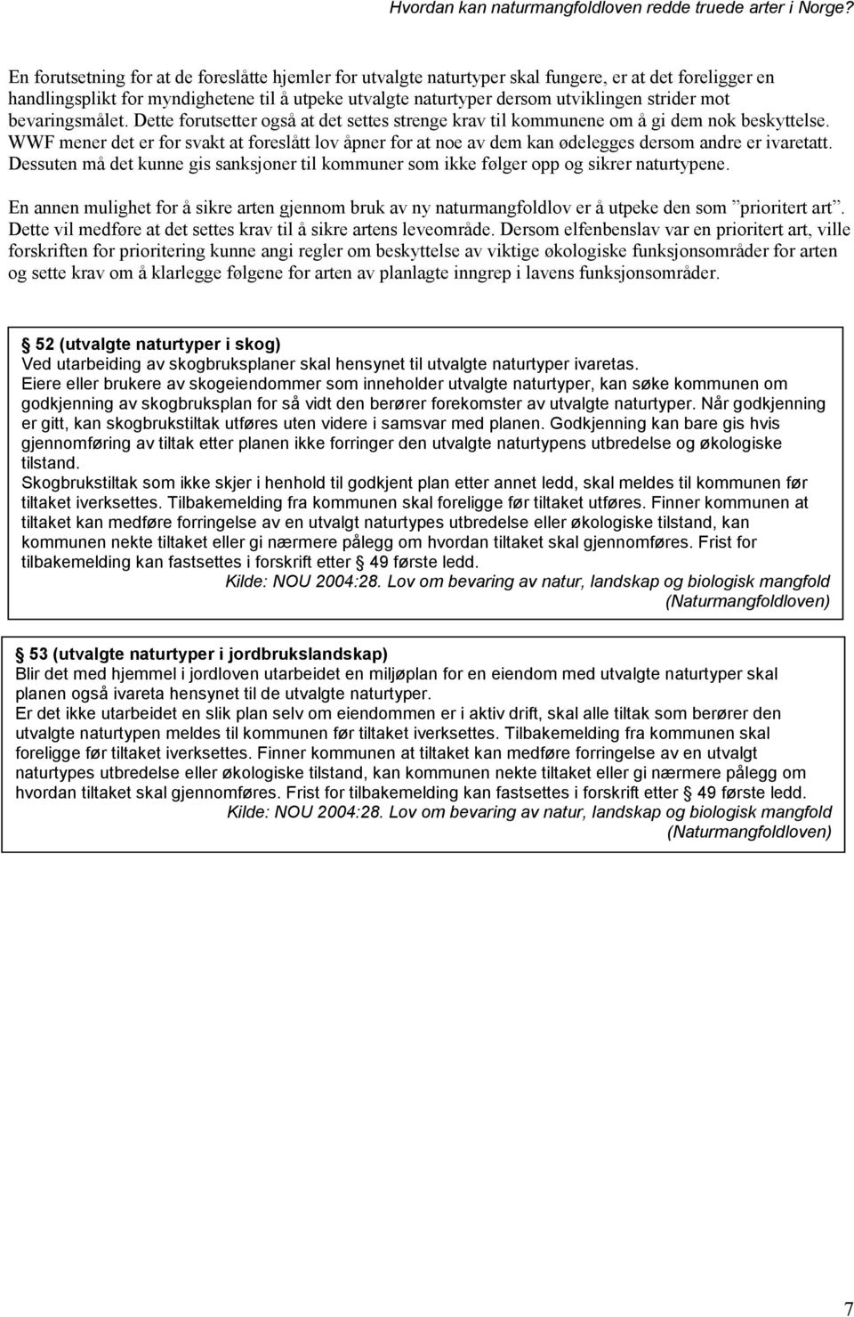 WWF mener det er for svakt at foreslått lov åpner for at noe av dem kan ødelegges dersom andre er ivaretatt.