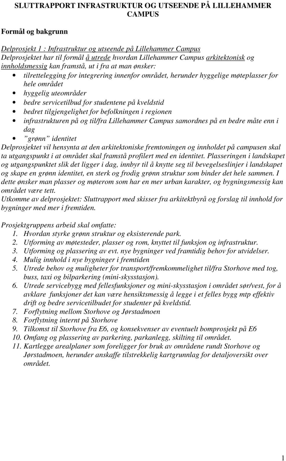 uteområder bedre servicetilbud for studentene på kveldstid bedret tilgjengelighet for befolkningen i regionen infrastrukturen på og til/fra Lillehammer Campus samordnes på en bedre måte enn i dag
