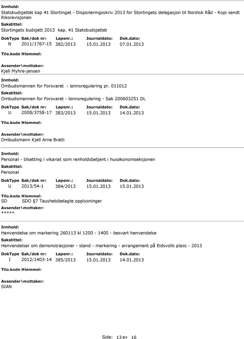 011012 Ombudsmannen for Forsvaret - lønnsregulering - Sak 200603251 DL 2008/3758-17 383/2013 Ombudsmann Kjell Arne Bratli Personal - tilsetting i vikariat som renholdsbetjent i