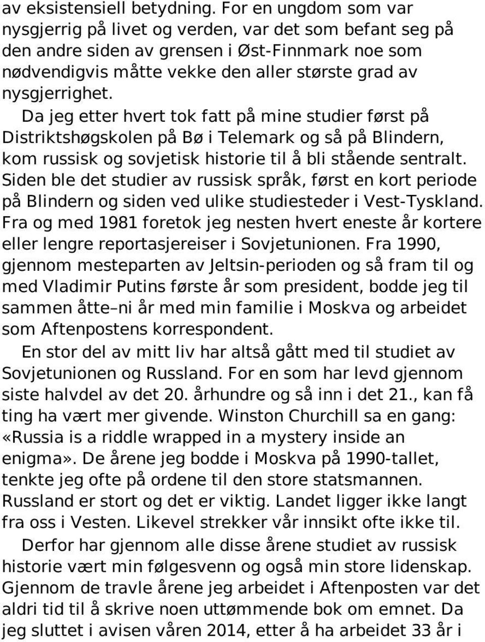 Da jeg etter hvert tok fatt på mine studier først på Distriktshøgskolen på Bø i Telemark og så på Blindern, kom russisk og sovjetisk historie til å bli stående sentralt.