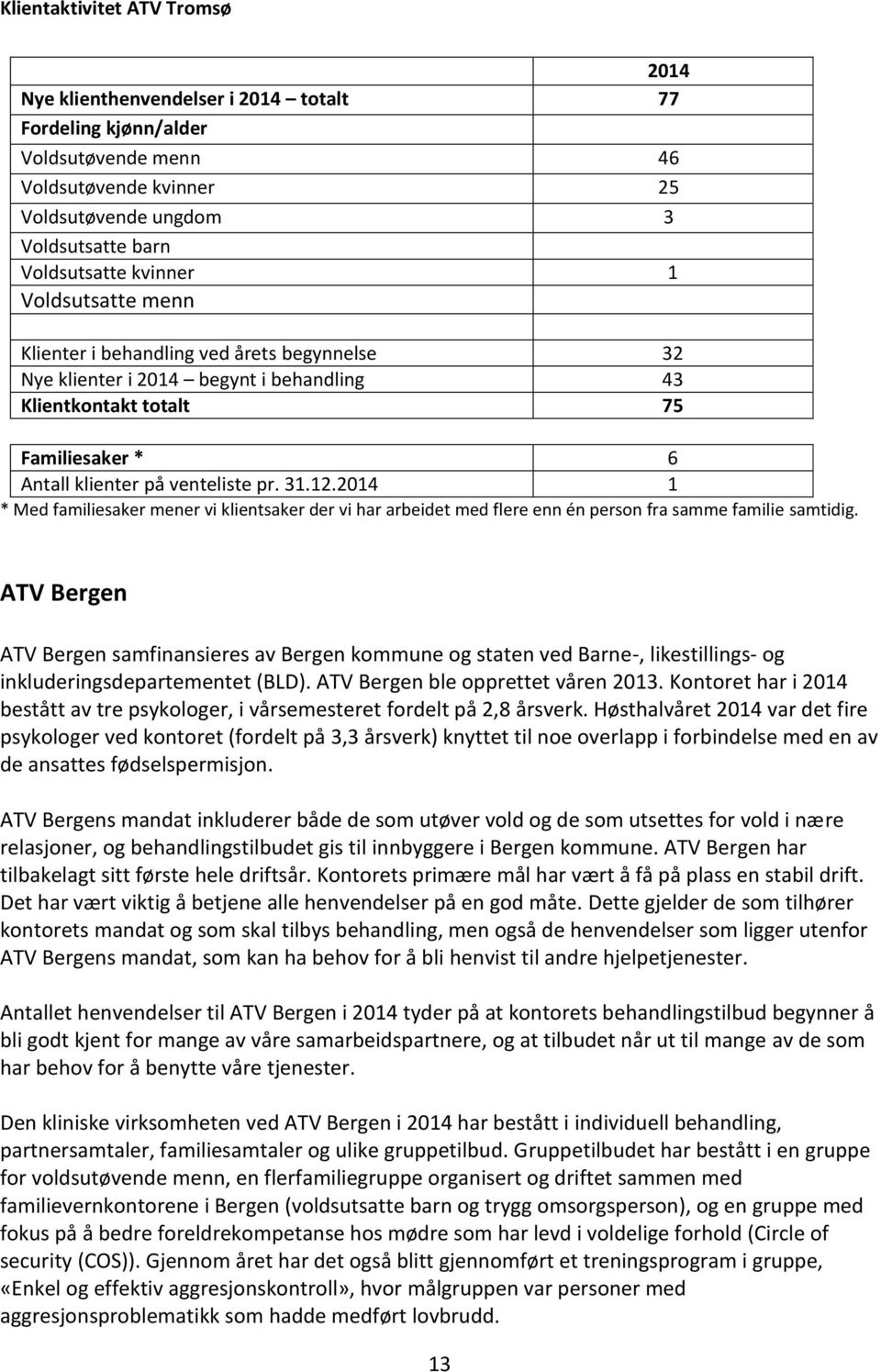 2014 1 * Med familiesaker mener vi klientsaker der vi har arbeidet med flere enn én person fra samme familie samtidig.