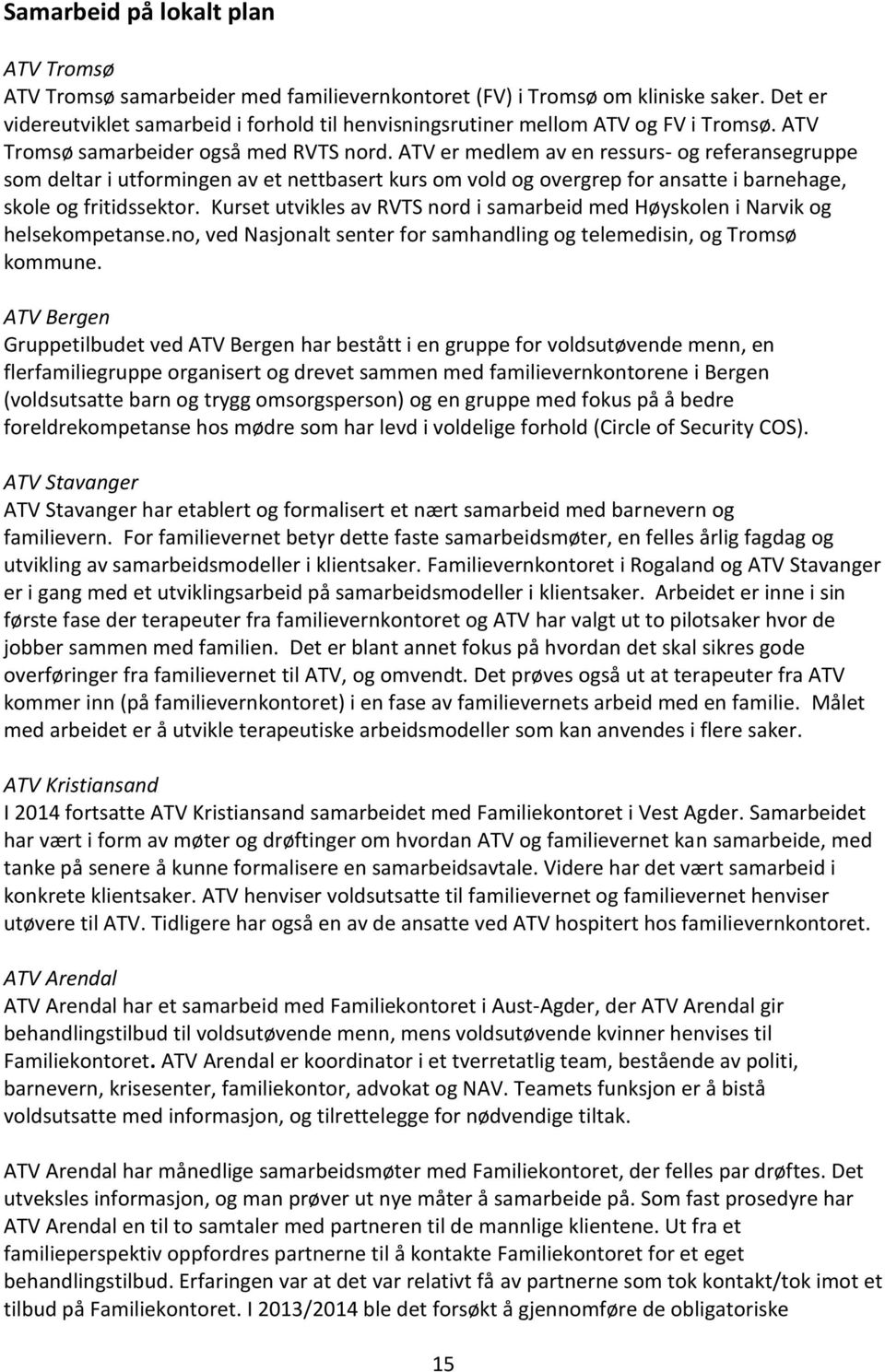 ATV er medlem av en ressurs- og referansegruppe som deltar i utformingen av et nettbasert kurs om vold og overgrep for ansatte i barnehage, skole og fritidssektor.