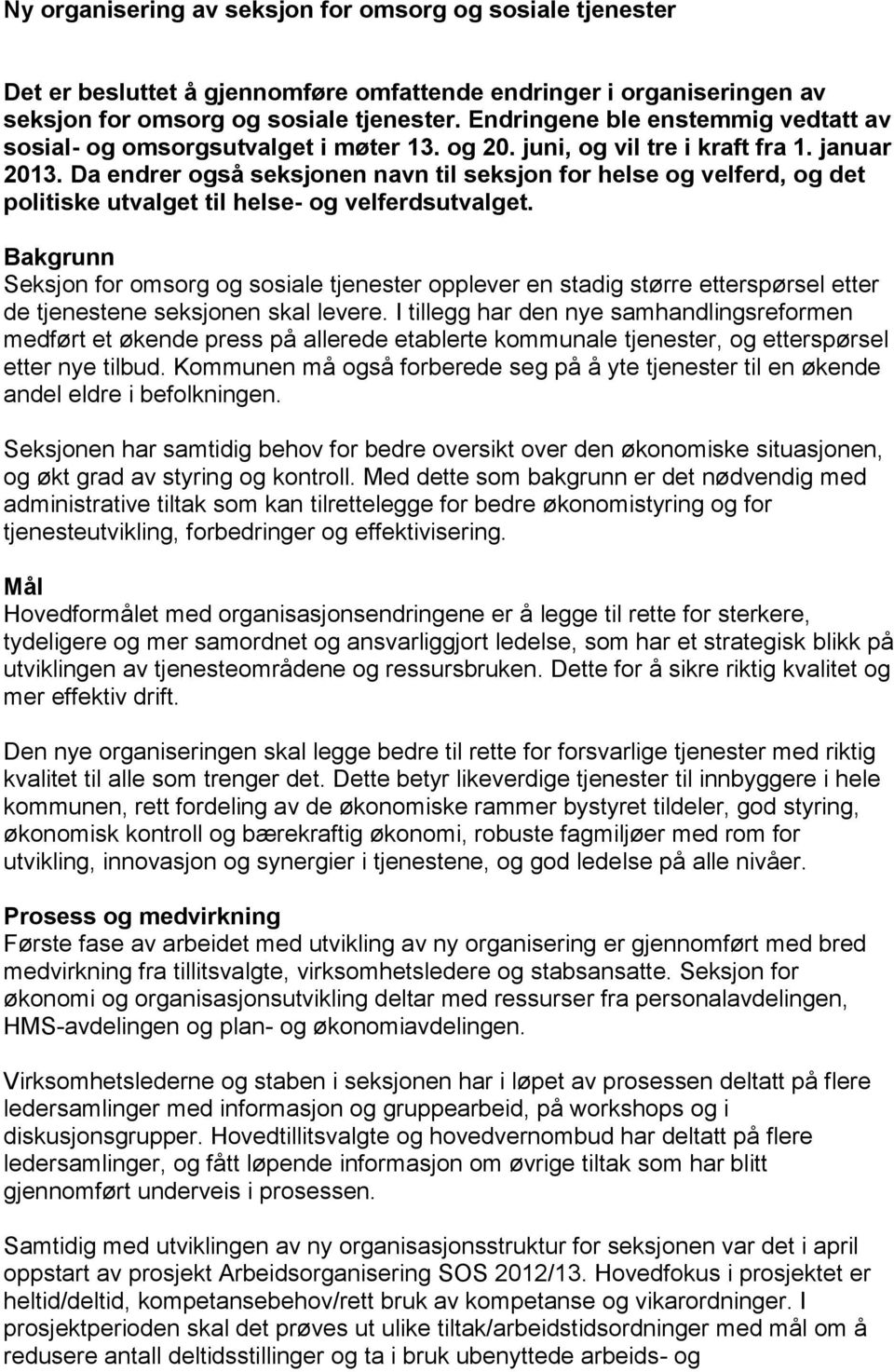 Da endrer også seksjonen navn til seksjon for helse og velferd, og det politiske utvalget til helse- og velferdsutvalget.