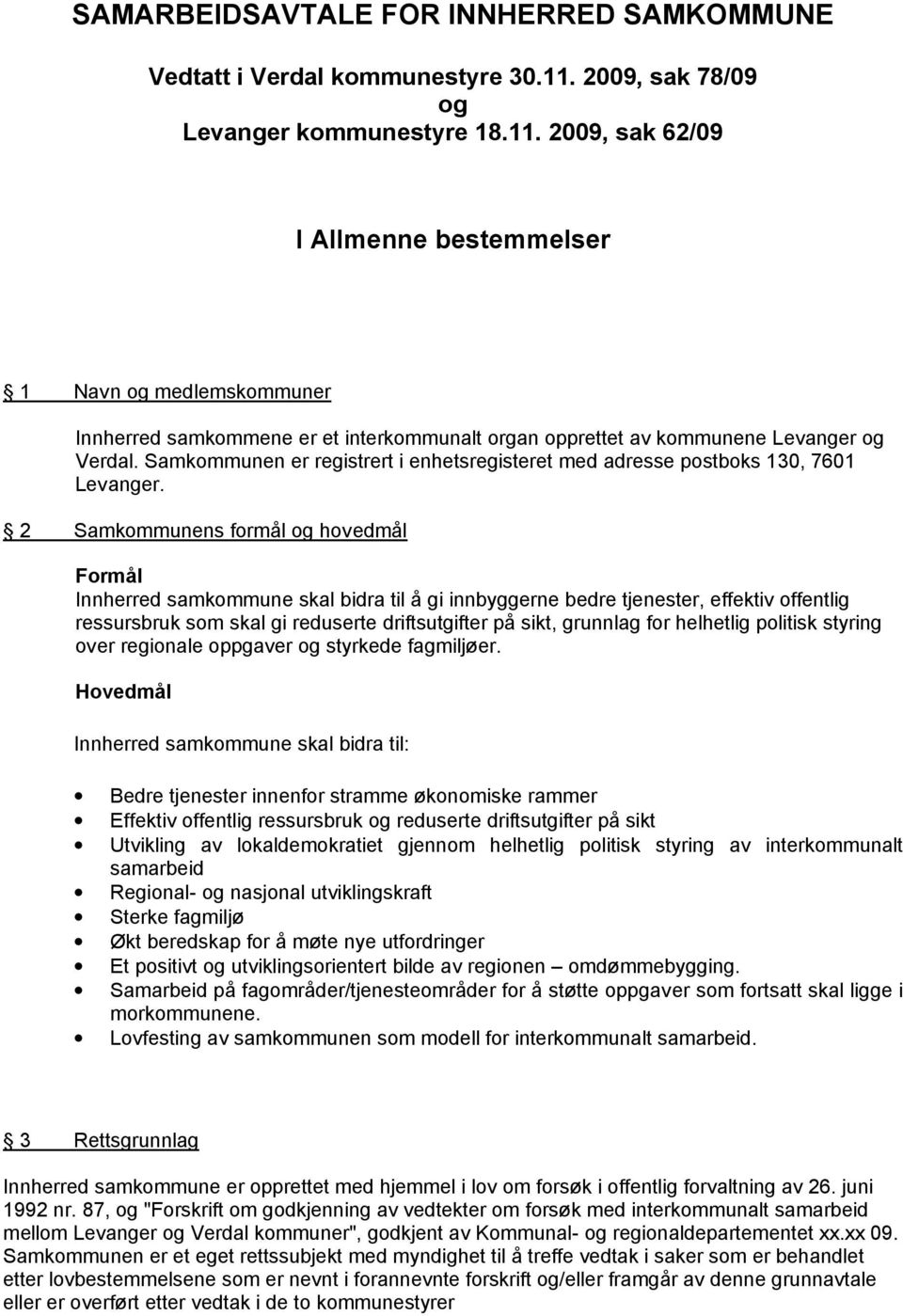 2009, sak 62/09 I Allmenne bestemmelser 1 Navn og medlemskommuner Innherred samkommene er et interkommunalt organ opprettet av kommunene Levanger og Verdal.